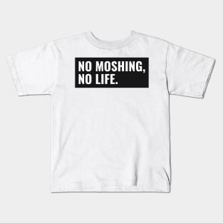 no moshing, no life. Kids T-Shirt